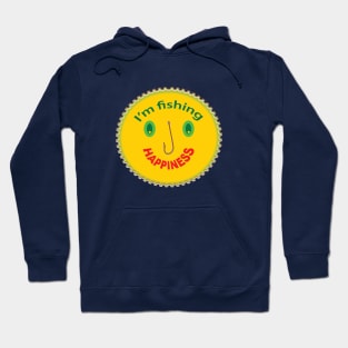 I'm fishing happiness Hoodie